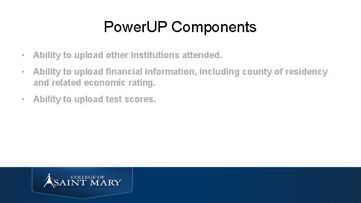 Power. UP Components • Ability to upload other institutions attended. • Ability to upload