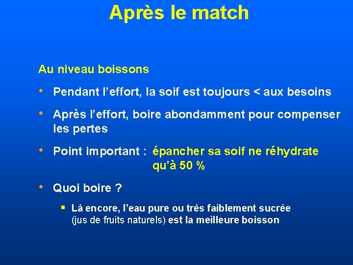 Après le match Au niveau boissons • Pendant l’effort, la soif est toujours <