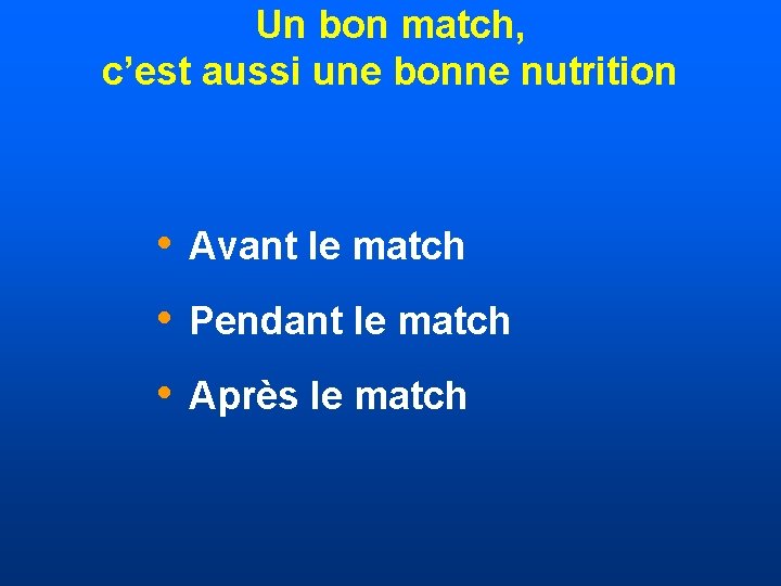 Un bon match, c’est aussi une bonne nutrition • Avant le match • Pendant