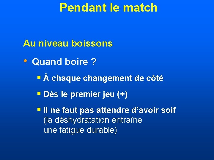 Pendant le match Au niveau boissons • Quand boire ? § À chaque changement