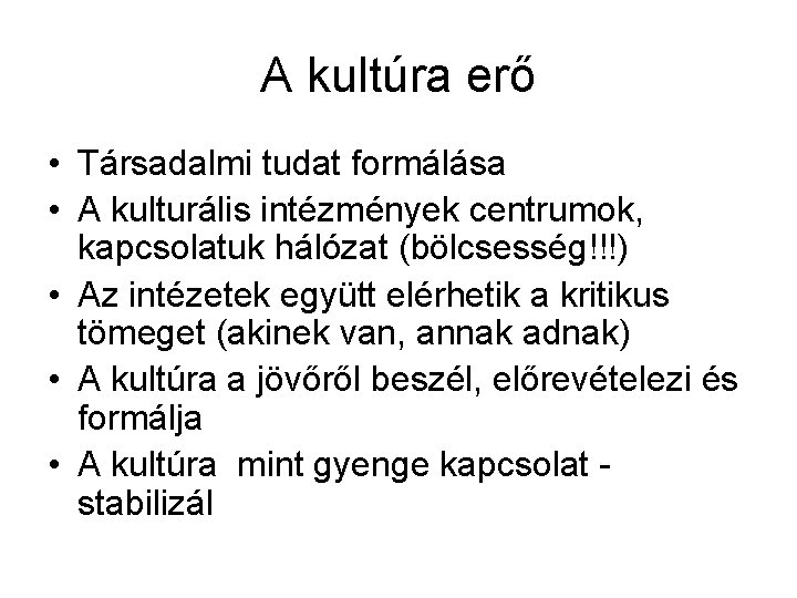 A kultúra erő • Társadalmi tudat formálása • A kulturális intézmények centrumok, kapcsolatuk hálózat