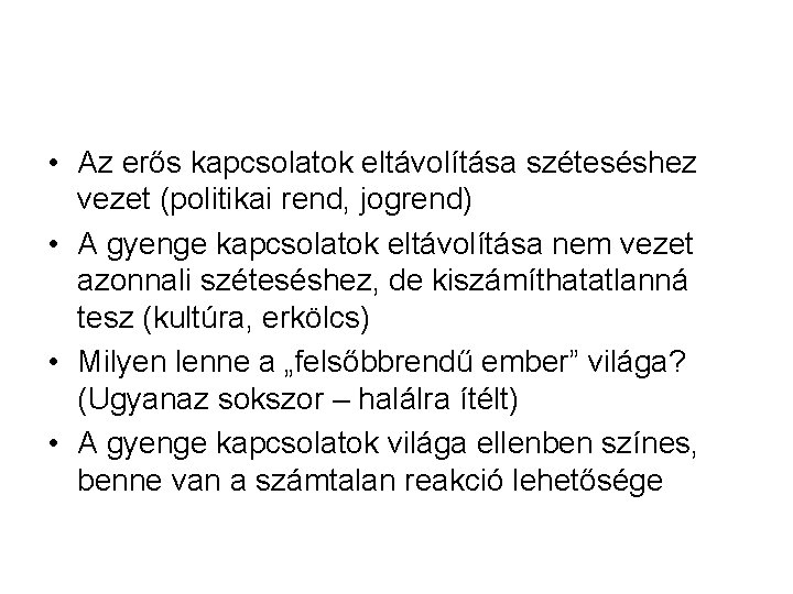  • Az erős kapcsolatok eltávolítása széteséshez vezet (politikai rend, jogrend) • A gyenge