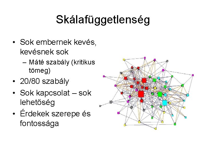 Skálafüggetlenség • Sok embernek kevés, kevésnek sok – Máté szabály (kritikus tömeg) • 20/80