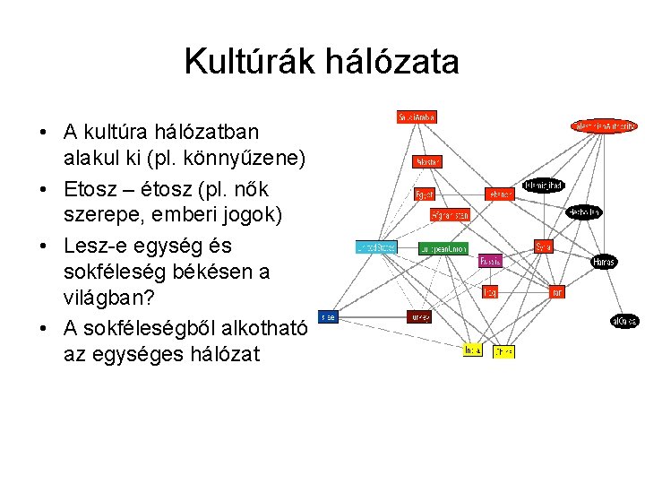 Kultúrák hálózata • A kultúra hálózatban alakul ki (pl. könnyűzene) • Etosz – étosz