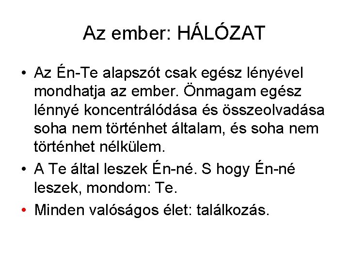 Az ember: HÁLÓZAT • Az Én-Te alapszót csak egész lényével mondhatja az ember. Önmagam