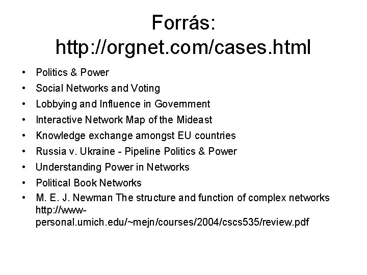 Forrás: http: //orgnet. com/cases. html • Politics & Power • Social Networks and Voting