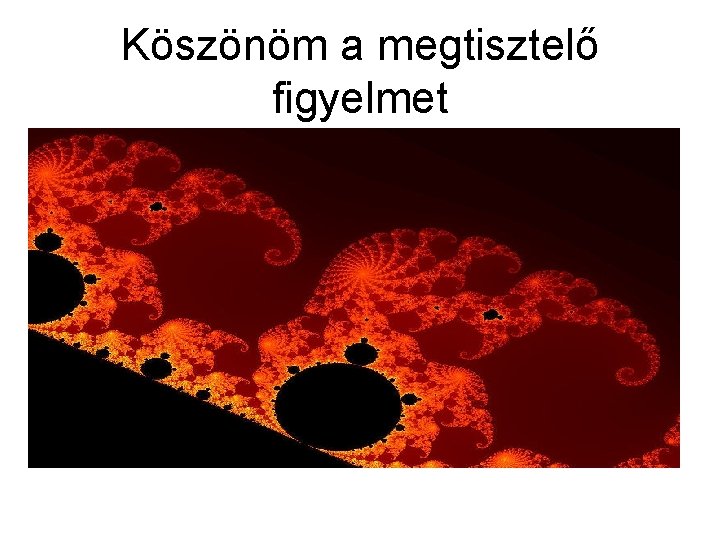 Köszönöm a megtisztelő figyelmet 