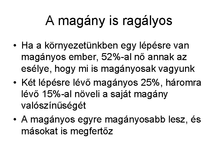 A magány is ragályos • Ha a környezetünkben egy lépésre van magányos ember, 52%-al