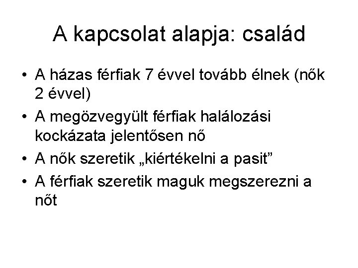 A kapcsolat alapja: család • A házas férfiak 7 évvel tovább élnek (nők 2