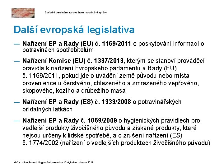 Ústřední veterinární správa Státní veterinární správy Další evropská legislativa ― Nařízení EP a Rady