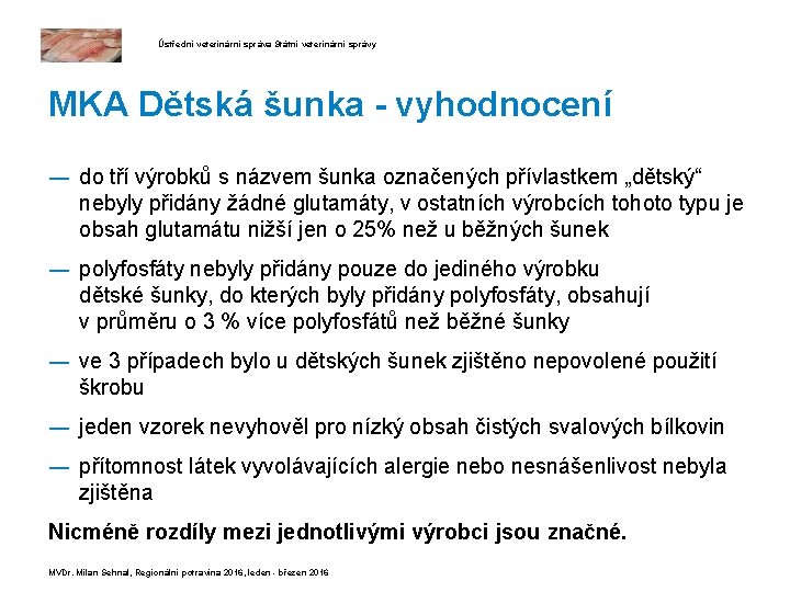 Ústřední veterinární správa Státní veterinární správy MKA Dětská šunka - vyhodnocení ― do tří