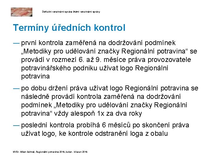 Ústřední veterinární správa Státní veterinární správy Termíny úředních kontrol ― první kontrola zaměřená na