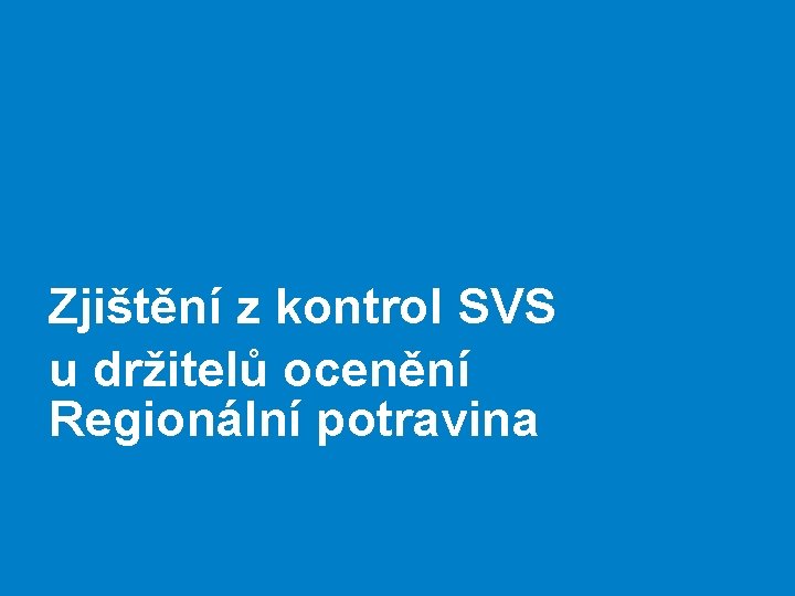 Zjištění z kontrol SVS u držitelů ocenění Regionální potravina 