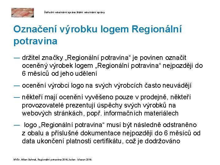 Ústřední veterinární správa Státní veterinární správy Označení výrobku logem Regionální potravina ― držitel značky