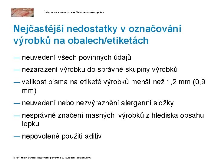 Ústřední veterinární správa Státní veterinární správy Nejčastější nedostatky v označování výrobků na obalech/etiketách ―