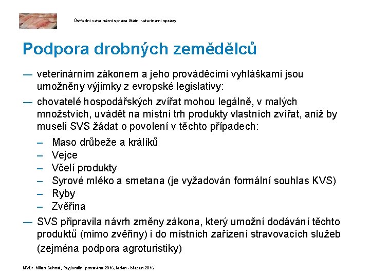 Ústřední veterinární správa Státní veterinární správy Podpora drobných zemědělců ― veterinárním zákonem a jeho