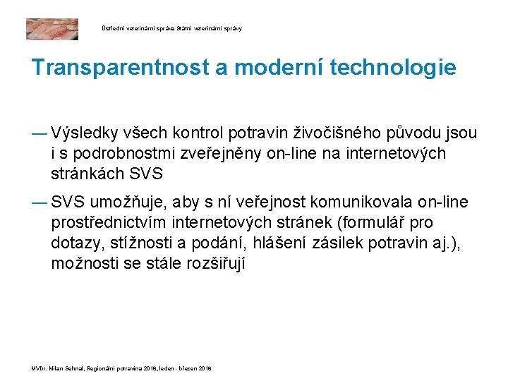 Ústřední veterinární správa Státní veterinární správy Transparentnost a moderní technologie ― Výsledky všech kontrol