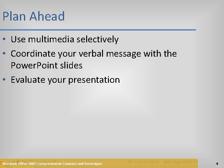 Plan Ahead • Use multimedia selectively • Coordinate your verbal message with the Power.