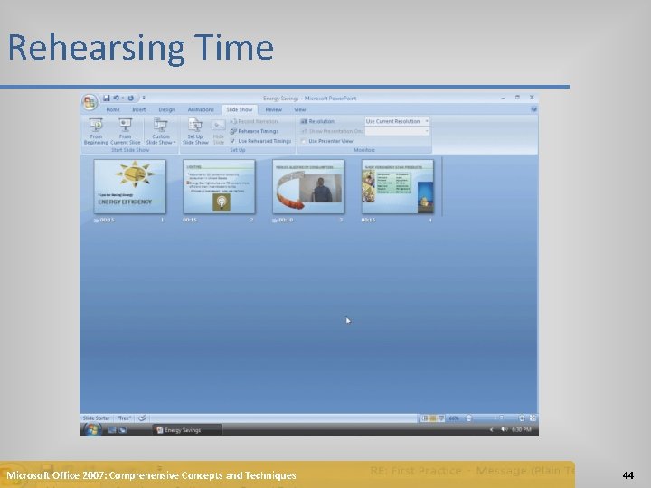 Rehearsing Time Microsoft Office 2007: Comprehensive Concepts and Techniques 44 