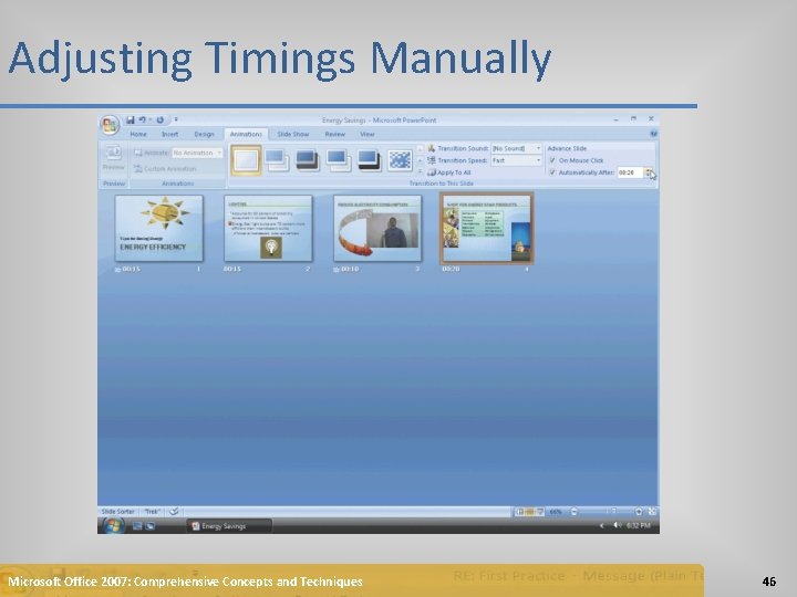Adjusting Timings Manually Microsoft Office 2007: Comprehensive Concepts and Techniques 46 