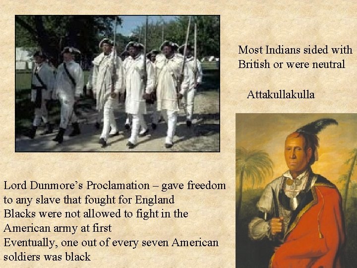 Most Indians sided with British or were neutral Attakulla Lord Dunmore’s Proclamation – gave