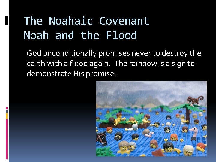 The Noahaic Covenant Noah and the Flood God unconditionally promises never to destroy the