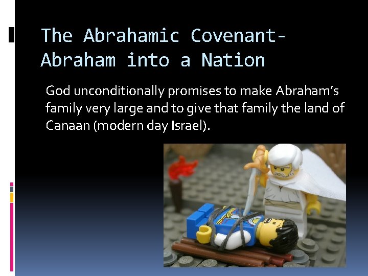 The Abrahamic Covenant. Abraham into a Nation God unconditionally promises to make Abraham’s family
