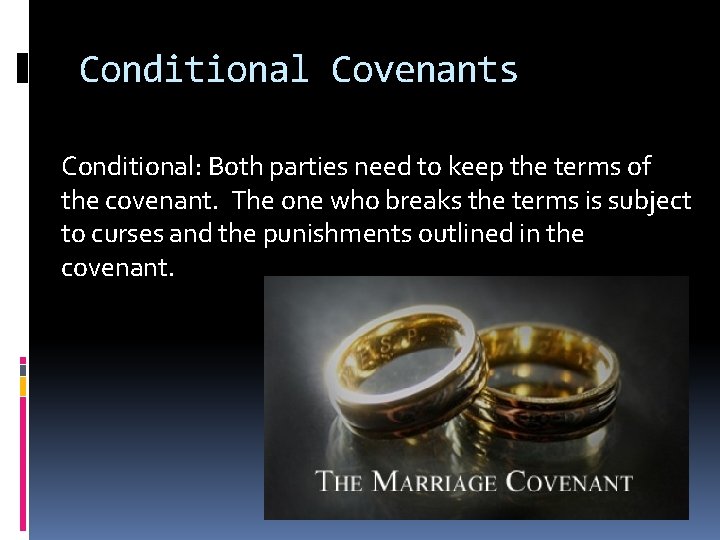 Conditional Covenants Conditional: Both parties need to keep the terms of the covenant. The