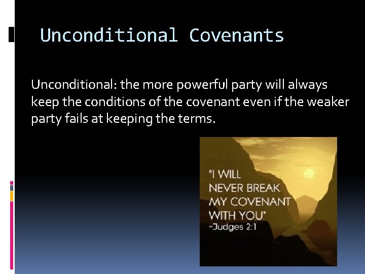 Unconditional Covenants Unconditional: the more powerful party will always keep the conditions of the