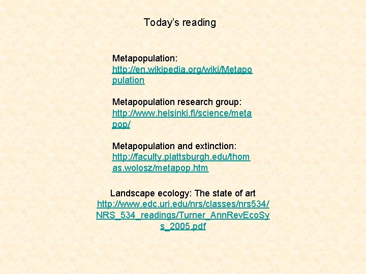 Today’s reading Metapopulation: http: //en. wikipedia. org/wiki/Metapo pulation Metapopulation research group: http: //www. helsinki.