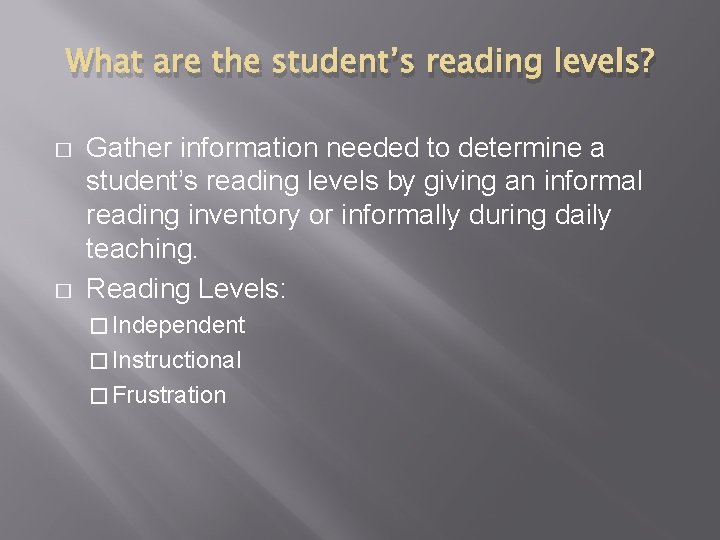 What are the student’s reading levels? � � Gather information needed to determine a