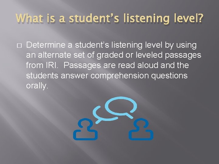 What is a student’s listening level? � Determine a student’s listening level by using