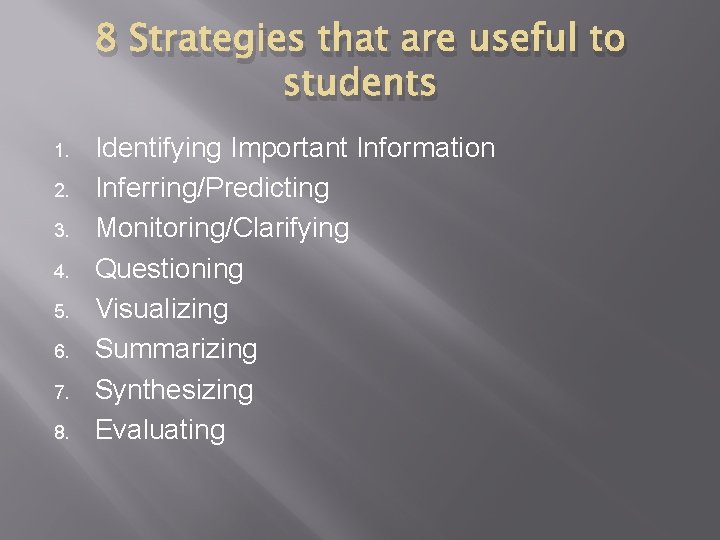 8 Strategies that are useful to students 1. 2. 3. 4. 5. 6. 7.