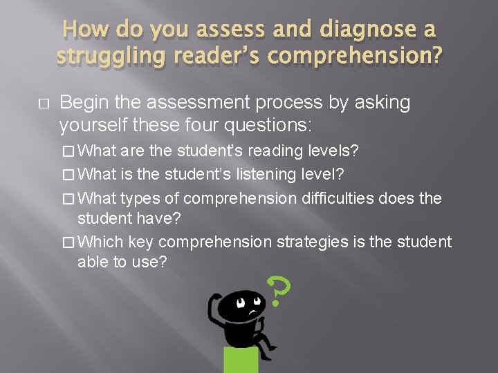 How do you assess and diagnose a struggling reader’s comprehension? � Begin the assessment