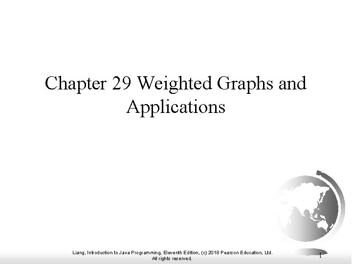 Chapter 29 Weighted Graphs and Applications Liang, Introduction to Java Programming, Eleventh Edition, (c)