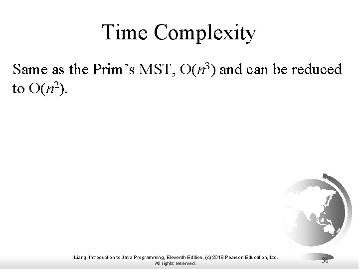 Time Complexity Same as the Prim’s MST, O(n 3) and can be reduced to