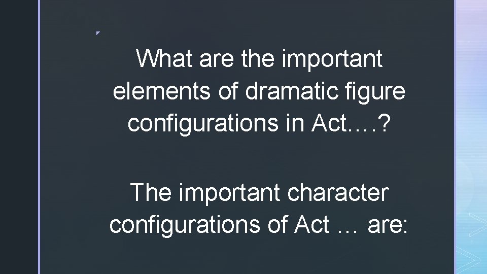 ◤ What are the important elements of dramatic figure configurations in Act…. ? The