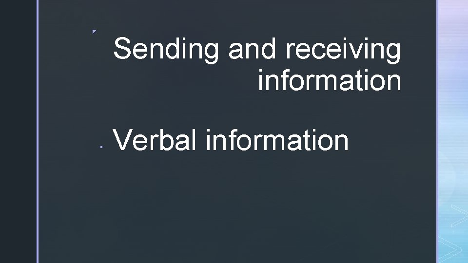 ◤ Sending and receiving information ▪ Verbal information 