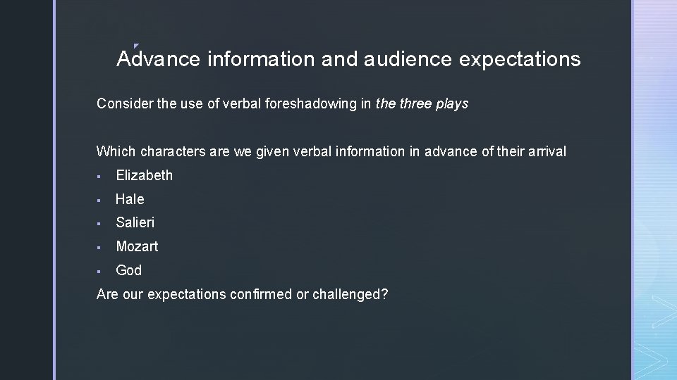 ◤ Advance information and audience expectations Consider the use of verbal foreshadowing in the