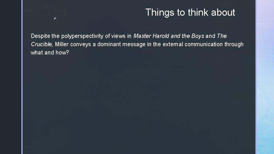 ◤ Things to think about Despite the polyperspectivity of views in Master Harold and