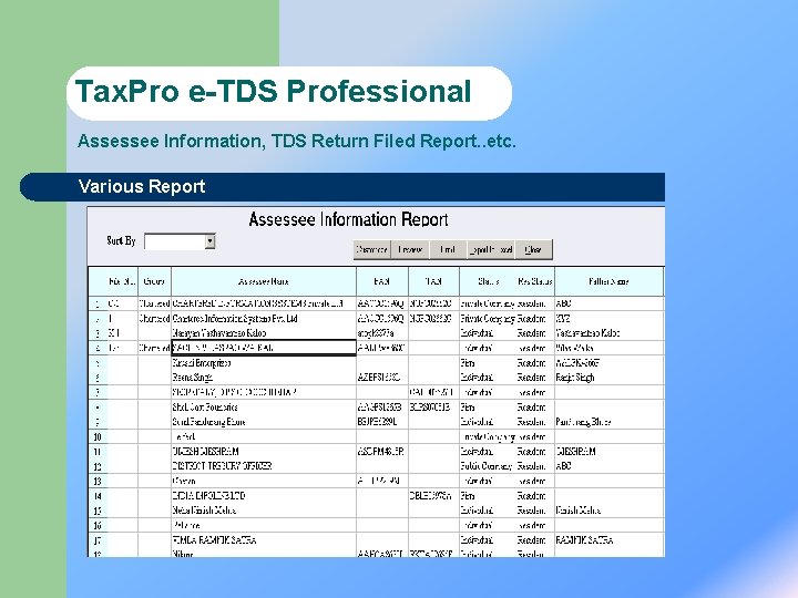 Tax. Pro e-TDS Professional Assessee Information, TDS Return Filed Report. . etc. Various Report