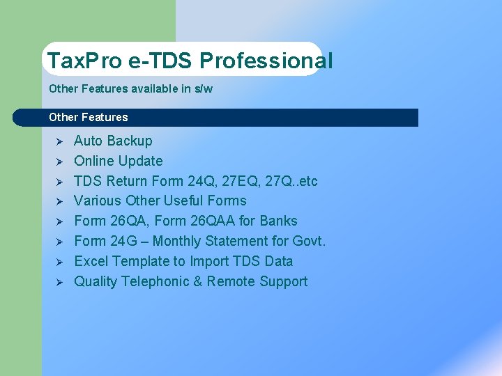 Tax. Pro e-TDS Professional Other Features available in s/w Other Features Ø Ø Ø