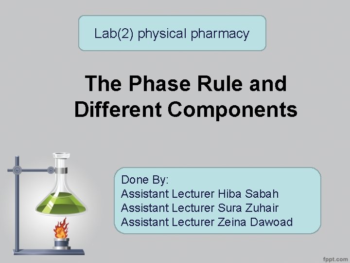 Lab(2) physical pharmacy The Phase Rule and Different Components Done By: Assistant Lecturer Hiba