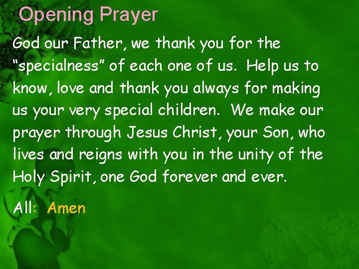 Opening Prayer God our Father, we thank you for the “specialness” of each one