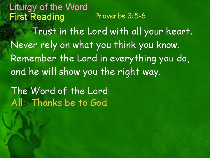 Liturgy of the Word First Reading Proverbs 3: 5 -6 Trust in the Lord