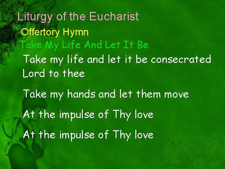 Liturgy of the Eucharist Offertory Hymn Take My Life And Let It Be Take