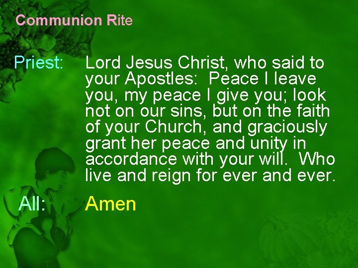 Communion Rite R Priest: Lord Jesus Christ, who said to your Apostles: Peace I
