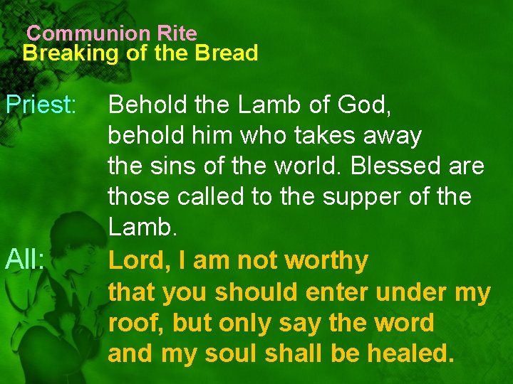 Communion Rite Breaking of the Bread Priest: All: Behold the Lamb of God, behold