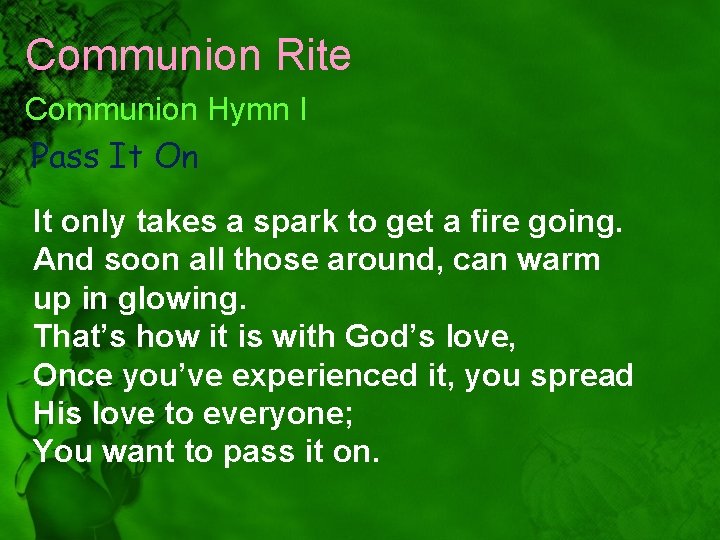 Communion Rite Communion Hymn I Pass It On It only takes a spark to