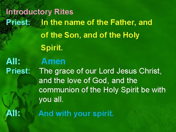 Introductory Rites Priest: In the name of the Father, and of the Son, and